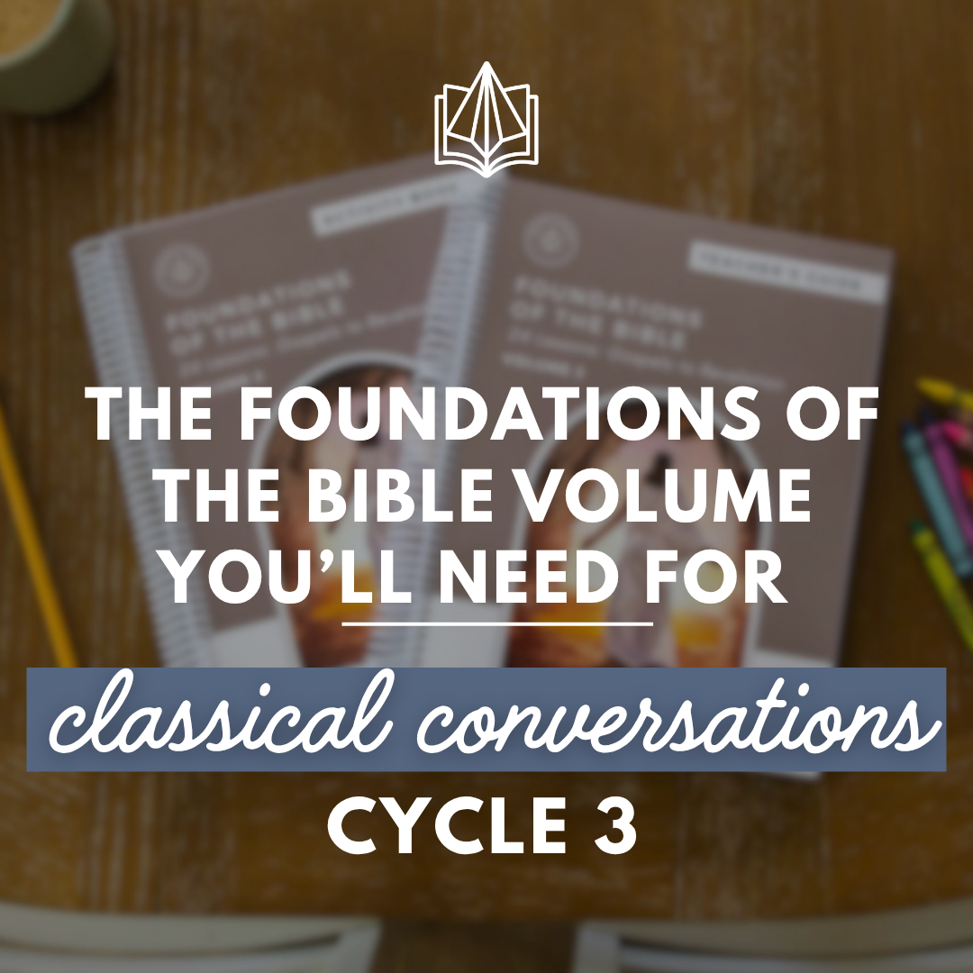 The Foundations of the Bible Volume You’ll Need for Classical Conversations Cycle 3