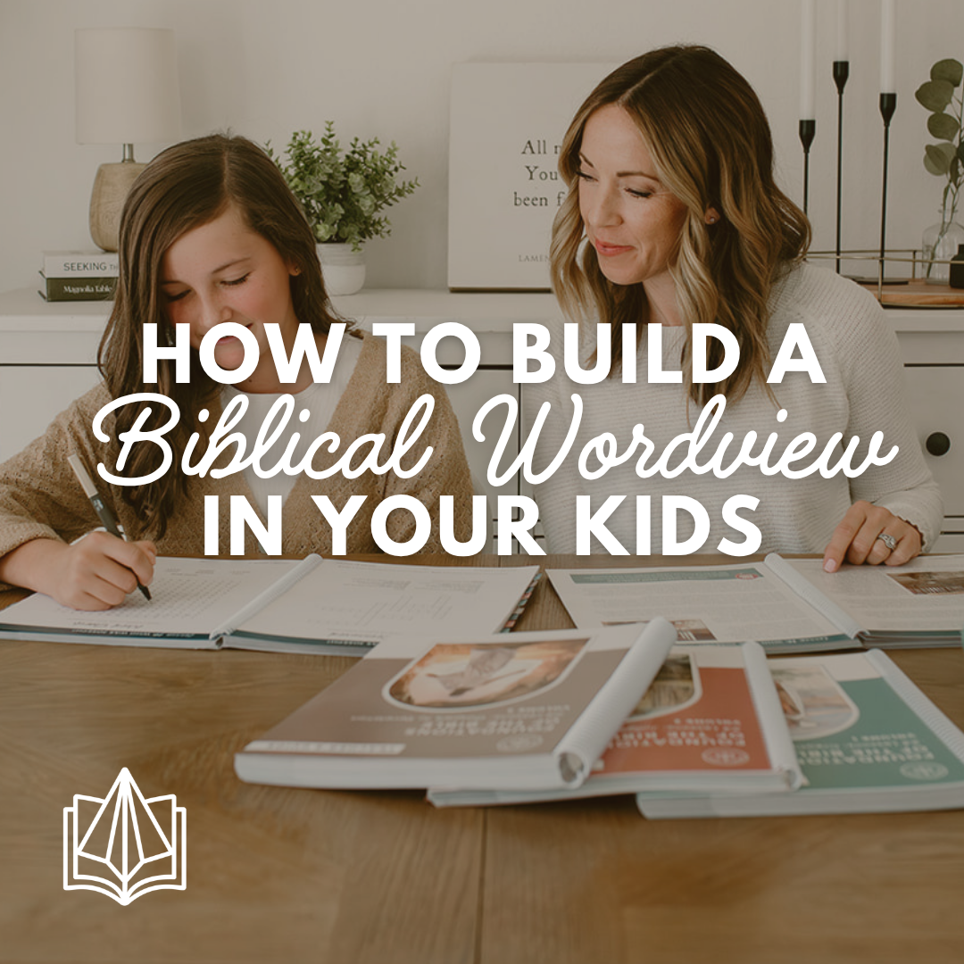 How to Build a Biblical Worldview in Your Kids Before the Teen Years